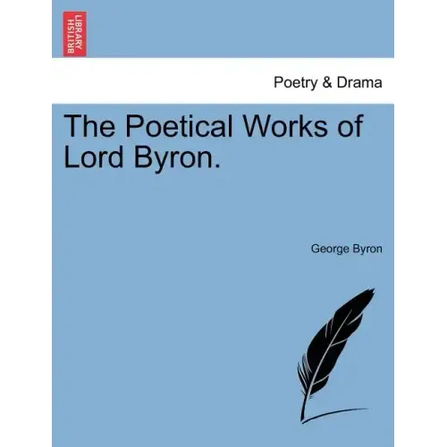 The Poetical Works of Lord Byron.