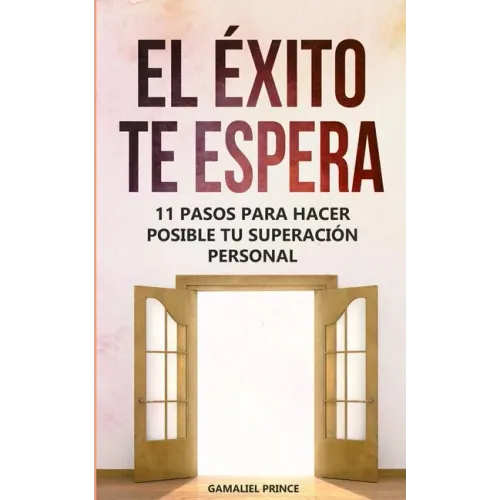 El éxito te espera: 11 pasos para hacer posible tu superación personal