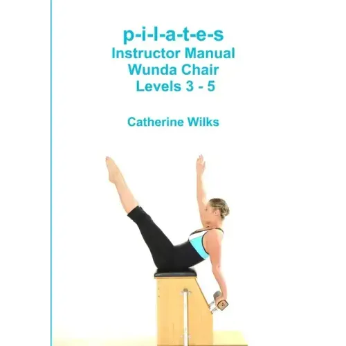 p-i-l-a-t-e-s Instructor Manual Wunda Chair Levels 3 - 5