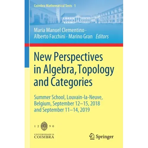 New Perspectives in Algebra, Topology and Categories: Summer School, Louvain-La-Neuve, Belgium, September 12-15, 2018 and September 11-14, 2019