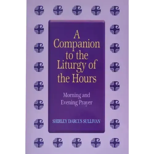 Companion to the Liturgy of the Hours: Morning and Evening Prayer