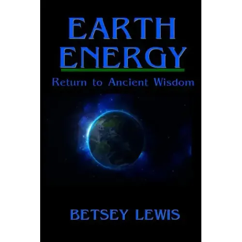 Earth Energy: Return to Ancient Wisdom