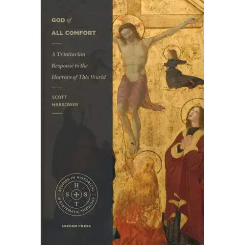 God of All Comfort: A Trinitarian Response to the Horrors of This World