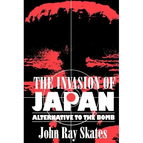 The Invasion of Japan: Alternative to the Bomb