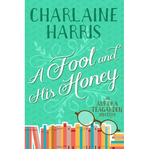 A Fool and His Honey: An Aurora Teagarden Mystery
