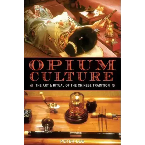 Opium Culture: The Art and Ritual of the Chinese Tradition