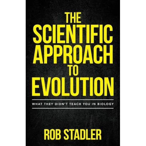 The Scientific Approach to Evolution: What They Didn't Teach You in Biology