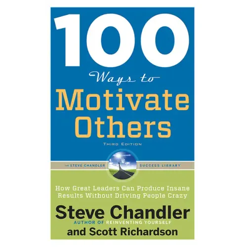 100 Ways to Motivate Others: How Great Leaders Can Produce Insane Results Without Driving People Crazy