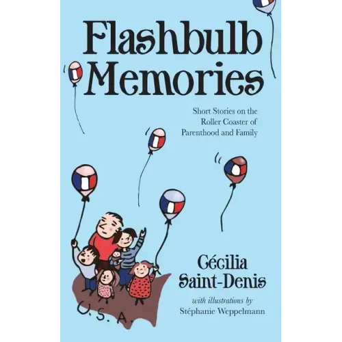 Flashbulb Memories: Short Stories on the Roller Coaster of Parenthood and Family