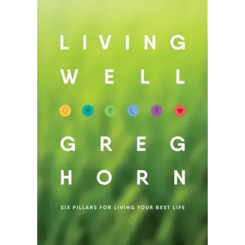 Living Well: Six Pillars for Living Your Best Life - Second Edition