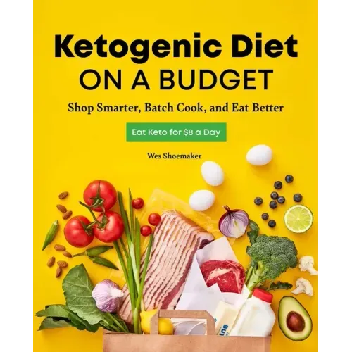 Ketogenic Diet on a Budget: Shop Smarter, Batch Cook, and Eat Better