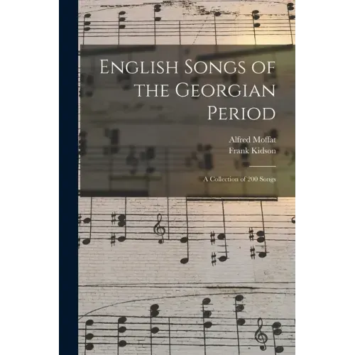 English Songs of the Georgian Period: a Collection of 200 Songs