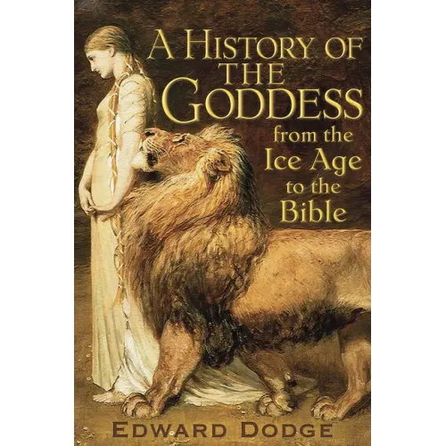 A History of the Goddess: From the Ice Age to the Bible