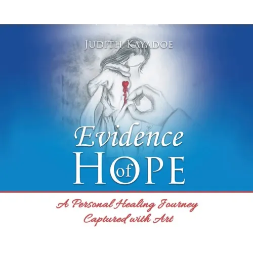Evidence of Hope: A Personal Healing Journey Captured with Art