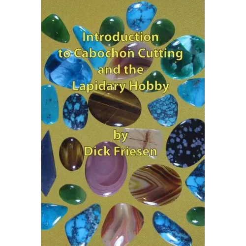 Introduction to Cabochon Cutting and the Lapidary Hobby