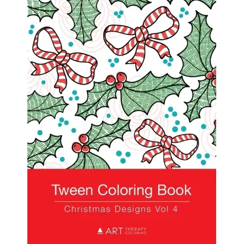 Tween Coloring Book: Christmas Designs Vol 4: Colouring Book for Teenagers, Young Adults, Boys, Girls, Ages 9-12, 13-16, Cute Arts & Craft