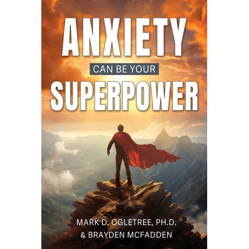 Anxiety Can Be Your Superpower