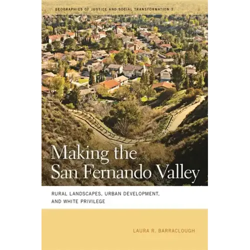 Making the San Fernando Valley: Rural Landscapes, Urban Development, and White Privilege