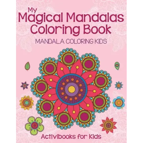 My Magical Mandalas Coloring Book: Mandala Coloring Kids