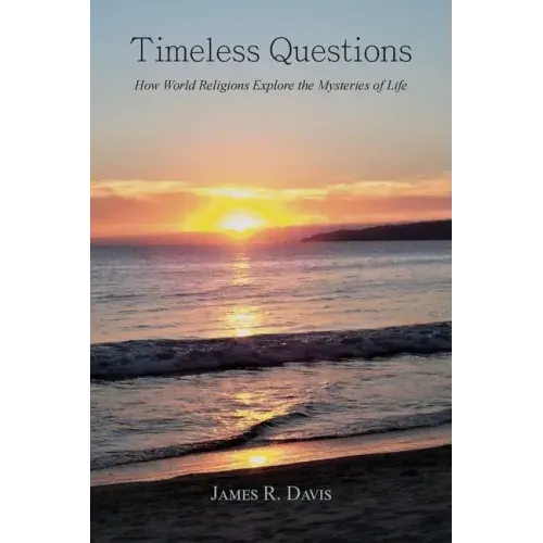 Timeless Questions: How World Religions Explore the Mysteries of Life