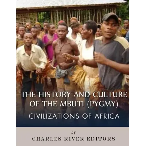 Civilizations of Africa: The History and Culture of the Mbuti (Pygmy)