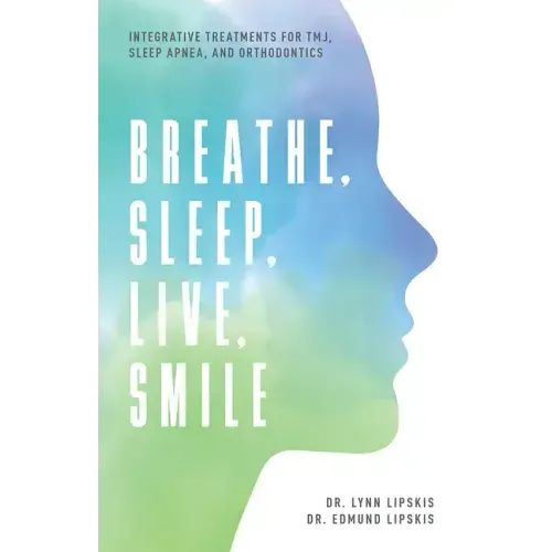 Breathe, Sleep, Live, Smile: Integrative Treatments for Tmj, Sleep Apnea, and Orthodontics
