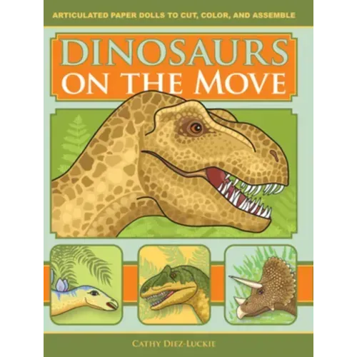 Dinosaurs on the Move: Articulated Paper Dolls to Cut, Color, and Assemble, Second Edition