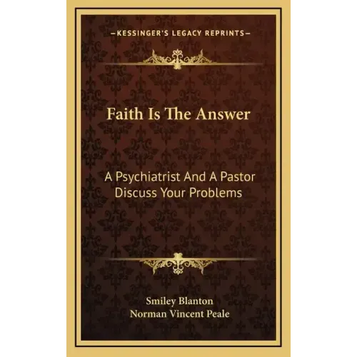 Faith Is the Answer: A Psychiatrist and a Pastor Discuss Your Problems