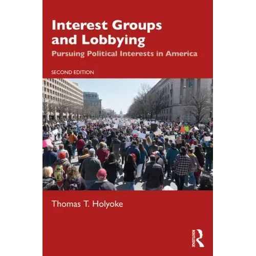 Interest Groups and Lobbying: Pursuing Political Interests in America