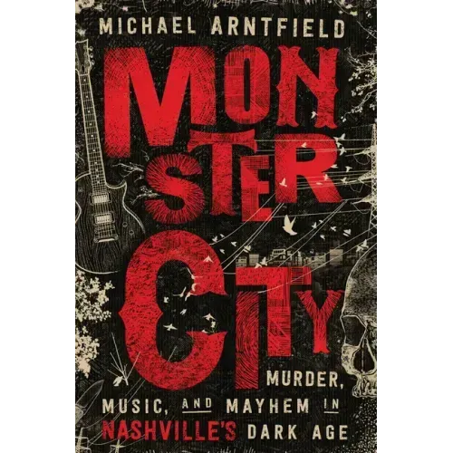 Monster City: Murder, Music, and Mayhem in Nashville's Dark Age