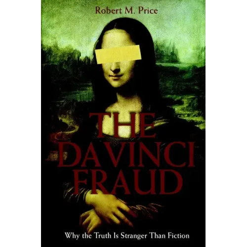 The Da Vinci Fraud: Why the Truth Is Stranger Than Fiction