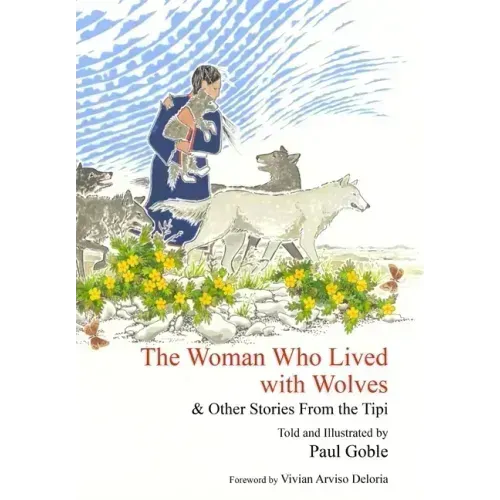 The Woman Who Lived with Wolves: & Other Stories from the Tipi