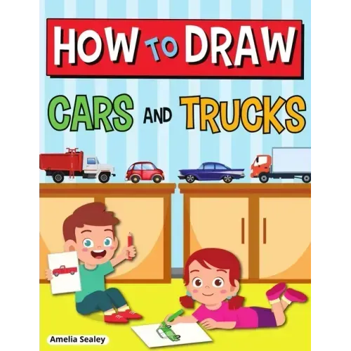 How to Draw Cars and Trucks: Step by Step Activity Book, Learn How to Draw Cars and Trucks, Fun and Easy Workbook for Kids
