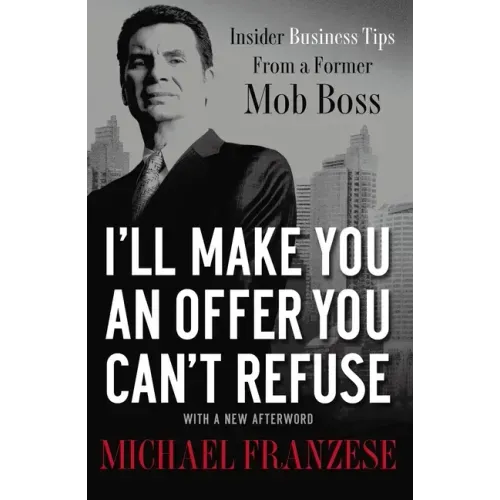 I'll Make You an Offer You Can't Refuse: Insider Business Tips from a Former Mob Boss