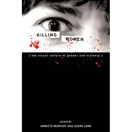 Killing Women: The Visual Culture of Gender and Violence