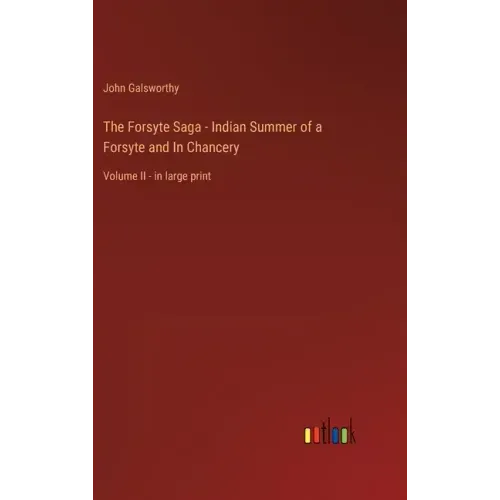 The Forsyte Saga - Indian Summer of a Forsyte and In Chancery: Volume II - in large print