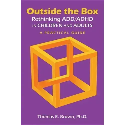 Outside the Box: Rethinking ADD/ADHD in Children and Adults: A Practical Guide