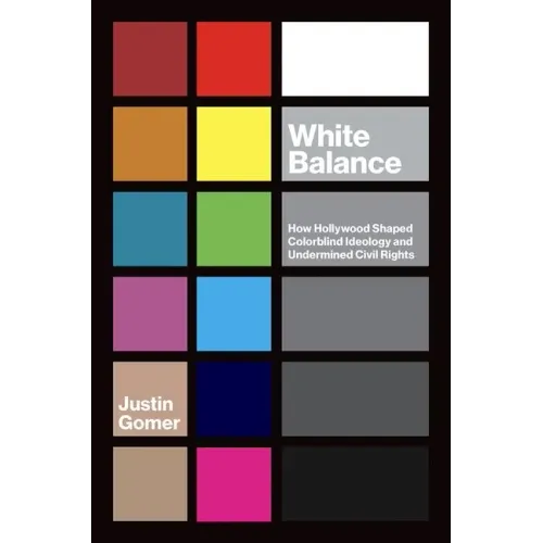White Balance: How Hollywood Shaped Colorblind Ideology and Undermined Civil Rights