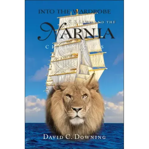 Into the Wardrobe: C. S. Lewis and the Narnia Chronicles