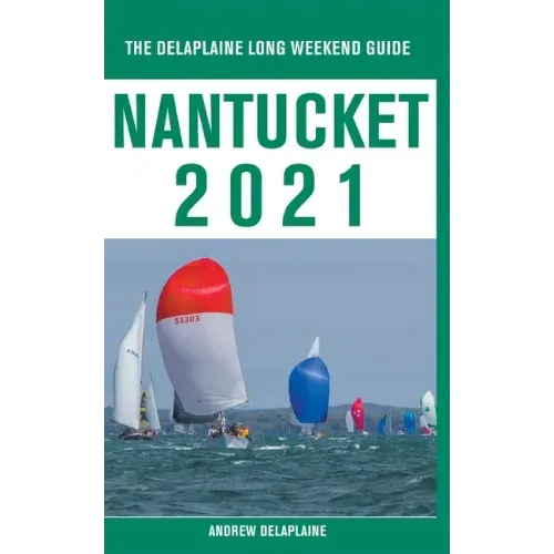 Nantucket - The Delaplaine 2021 Long Weekend Guide