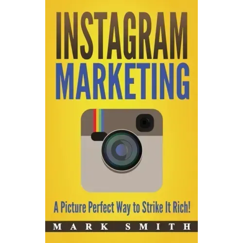 Instagram Marketing: A Picture Perfect Way to Strike It Rich!