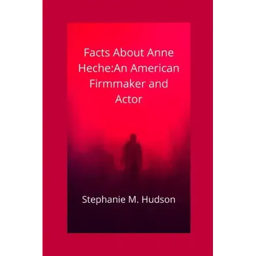 Facts about Anne Heche: An American Firmmaker and Actor