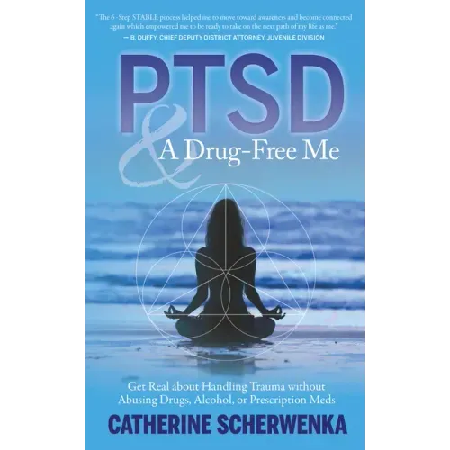 Ptsd and a Drug-Free Me: Get Real about Handling Trauma Without Abusing Drugs, Alcohol, or Prescription Meds