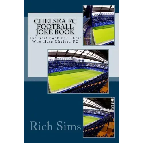 CHELSEA FC Football Joke Book: The Best Book For Those Who Hate Chelsea FC