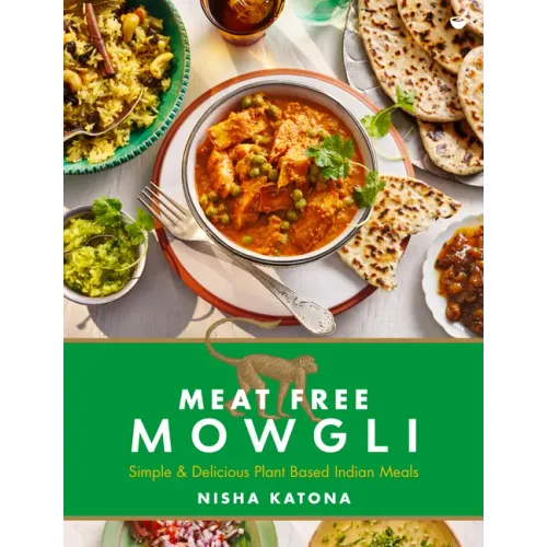Meat Free Mowgli: Simple & Delicious Plant-Based Indian Meals