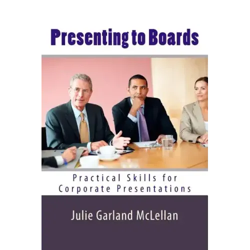 Presenting to Boards: Practical Skills for Corporate Presentations