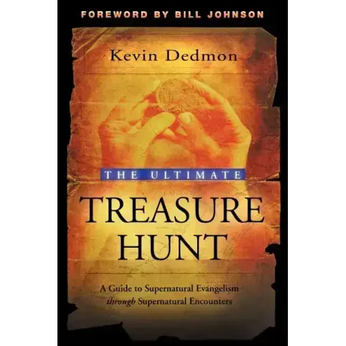 The Ultimate Treasure Hunt: A Guide to Supernatural Evangelism Through Supernatural Encounters