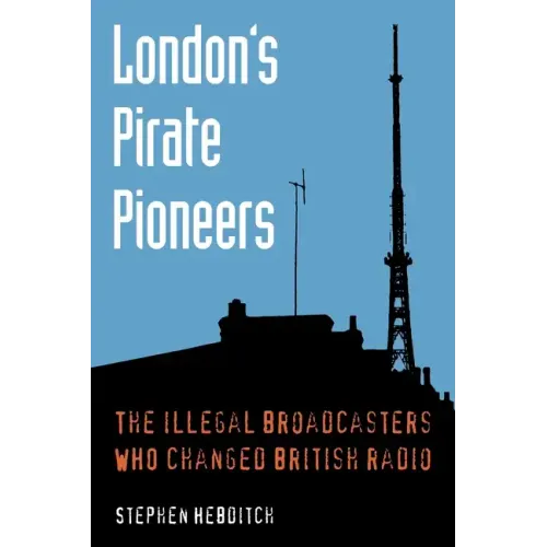 London's Pirate Pioneers: The illegal broadcasters who changed British radio