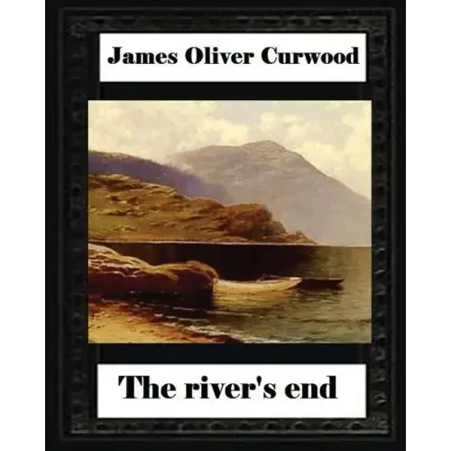 The river's end, by James Oliver Curwood (novel)