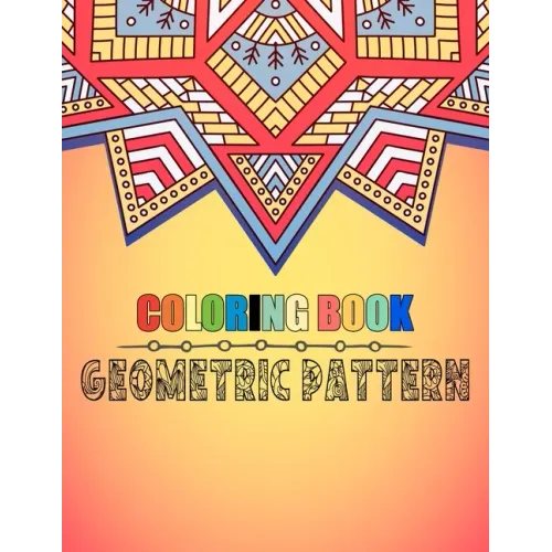 Coloring book geometric pattern: An Adult Coloring Book Relaxing And Stress Relieving Adult Coloring Books